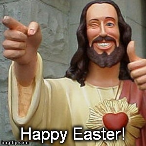 Buddy Christ Easter | Happy Easter! | image tagged in buddy christ easter | made w/ Imgflip meme maker