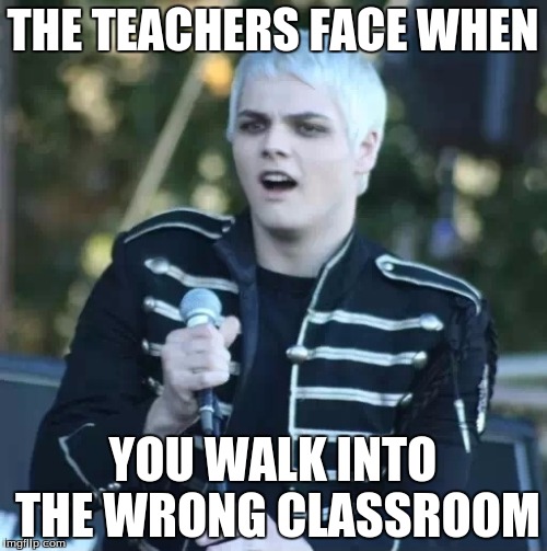 Disgusted Gerard | THE TEACHERS FACE WHEN YOU WALK INTO THE WRONG CLASSROOM | image tagged in disgusted gerard | made w/ Imgflip meme maker
