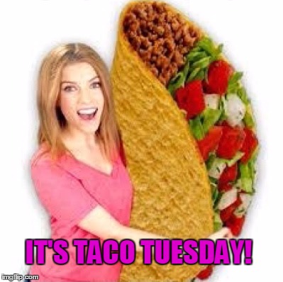 Have a good one imgflip friends! | IT'S TACO TUESDAY! | image tagged in anna kendrick | made w/ Imgflip meme maker