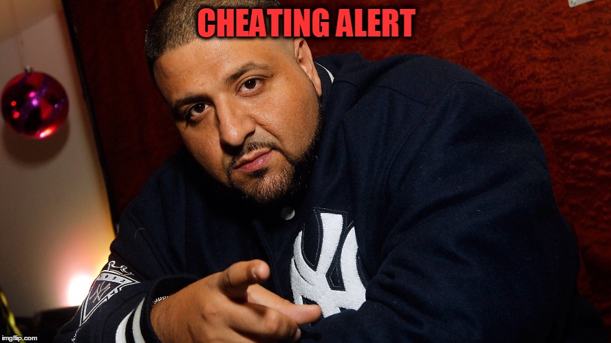 DJ Khaled  | CHEATING ALERT | image tagged in dj khaled | made w/ Imgflip meme maker
