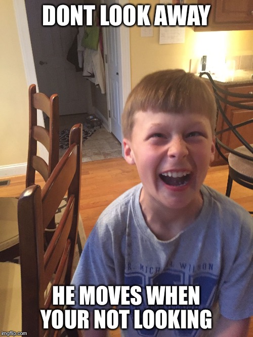 DONT LOOK AWAY; HE MOVES WHEN YOUR NOT LOOKING | image tagged in creepy cousin | made w/ Imgflip meme maker