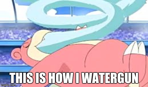 THIS IS HOW I WATERGUN | image tagged in funny pokemon | made w/ Imgflip meme maker