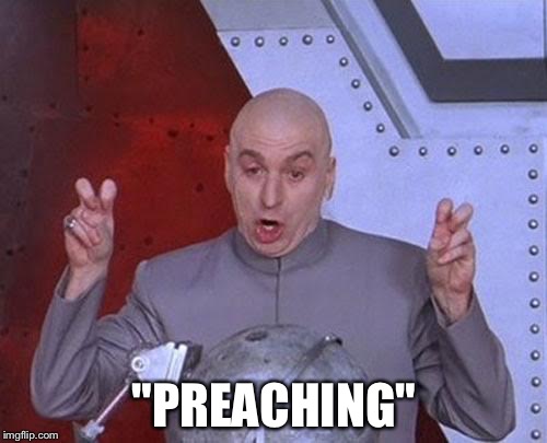 Dr Evil Laser Meme | "PREACHING" | image tagged in memes,dr evil laser | made w/ Imgflip meme maker