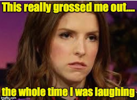 Confession Anna | This really grossed me out.... the whole time I was laughing | image tagged in confession anna | made w/ Imgflip meme maker