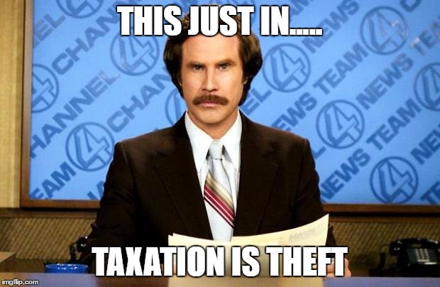 BREAKING NEWS | THIS JUST IN..... TAXATION IS THEFT | image tagged in breaking news | made w/ Imgflip meme maker