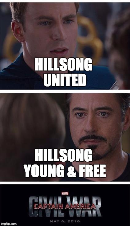Captain America Civil War | HILLSONG UNITED; HILLSONG YOUNG & FREE | image tagged in captain america civil war | made w/ Imgflip meme maker