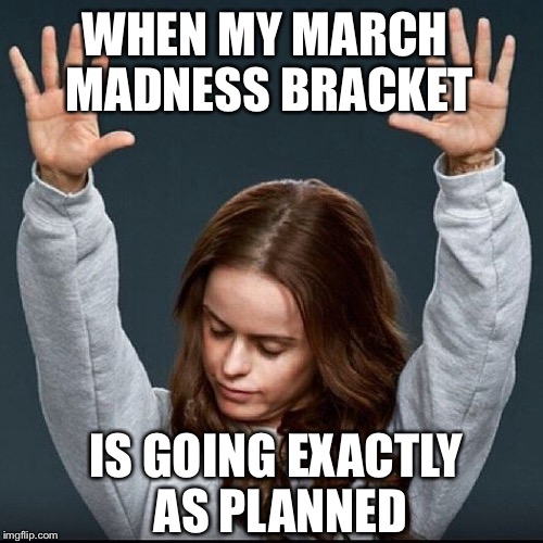 NCAA Basketball March Madness | WHEN MY MARCH MADNESS BRACKET; IS GOING EXACTLY AS PLANNED | image tagged in orange is the new black,basketball,ncaa,sports fans | made w/ Imgflip meme maker