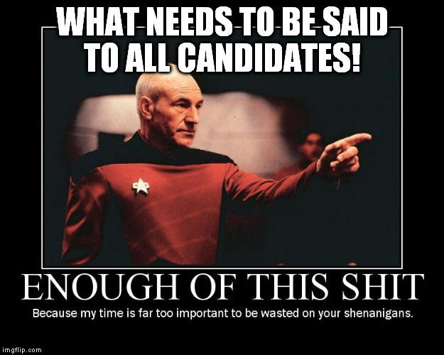 WHAT NEEDS TO BE SAID TO ALL CANDIDATES! | made w/ Imgflip meme maker