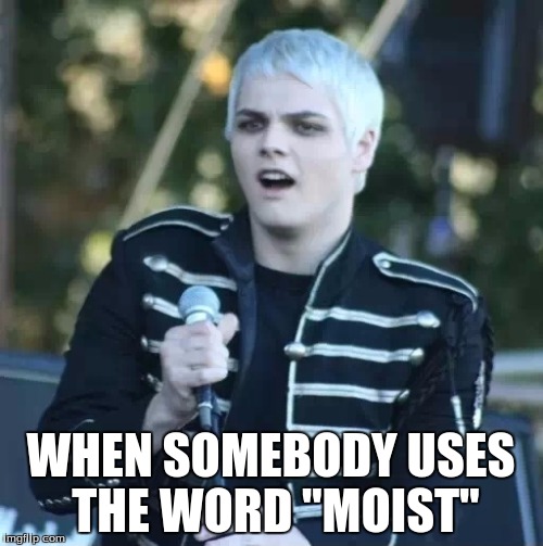 Disgusted Gerard | WHEN SOMEBODY USES THE WORD "MOIST" | image tagged in disgusted gerard | made w/ Imgflip meme maker