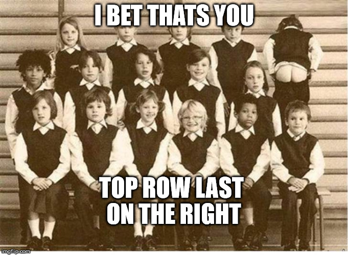 school photo | I BET THATS YOU; TOP ROW LAST ON THE RIGHT | image tagged in memes | made w/ Imgflip meme maker
