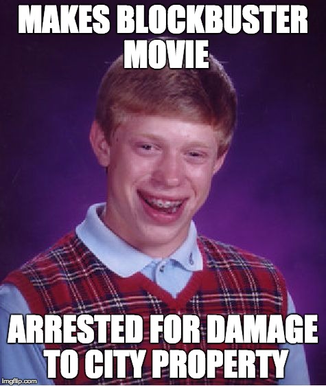 Bad Luck Brian Meme | MAKES BLOCKBUSTER MOVIE; ARRESTED FOR DAMAGE TO CITY PROPERTY | image tagged in memes,bad luck brian | made w/ Imgflip meme maker