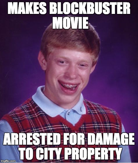 Bad Luck Brian | MAKES BLOCKBUSTER MOVIE; ARRESTED FOR DAMAGE TO CITY PROPERTY | image tagged in memes,bad luck brian | made w/ Imgflip meme maker