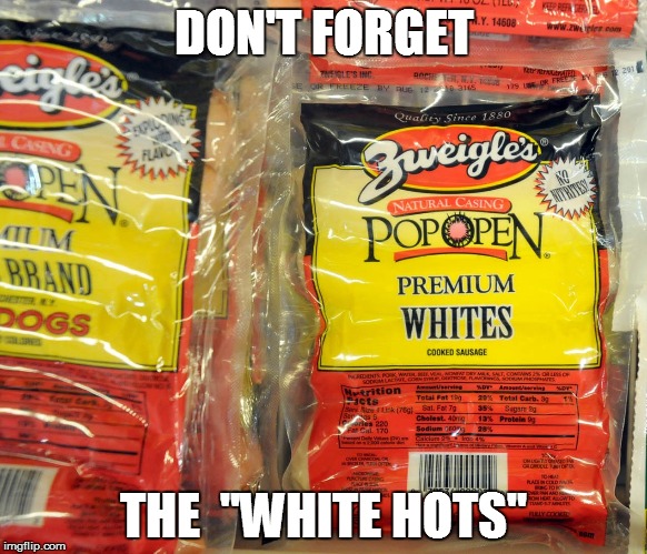 DON'T FORGET THE  "WHITE HOTS" | made w/ Imgflip meme maker