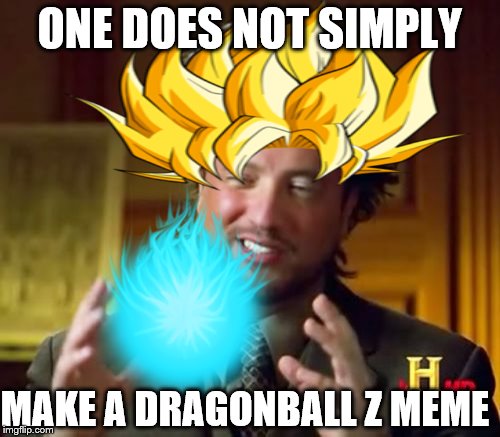 :( why? | ONE DOES NOT SIMPLY; MAKE A DRAGONBALL Z MEME | image tagged in aliens,dragonball z,kamehameha,its hard | made w/ Imgflip meme maker
