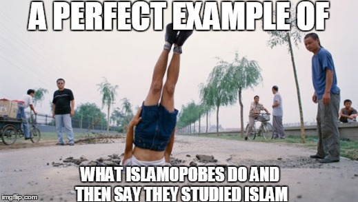 Untitled |  A PERFECT EXAMPLE OF; WHAT ISLAMOPOBES DO AND THEN SAY THEY STUDIED ISLAM | image tagged in funny,memes,islam,ordinary muslim man,muslims,islamophobia | made w/ Imgflip meme maker