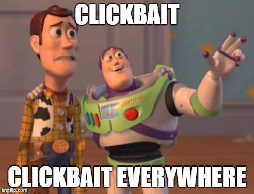 X, X Everywhere Meme | CLICKBAIT; CLICKBAIT EVERYWHERE | image tagged in memes,x x everywhere | made w/ Imgflip meme maker