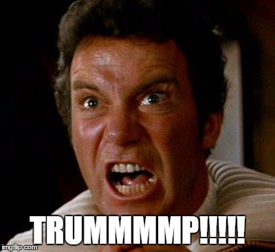 Kirk on Trump | TRUMMMMP!!!!! | image tagged in khan kirk | made w/ Imgflip meme maker