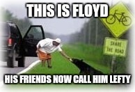 THIS IS FLOYD HIS FRIENDS NOW CALL HIM LEFTY | made w/ Imgflip meme maker