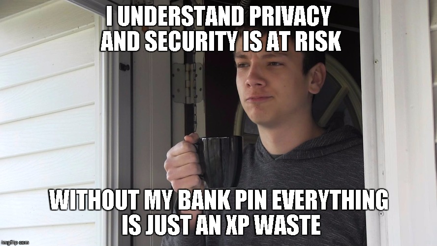 I UNDERSTAND PRIVACY AND SECURITY IS AT RISK; WITHOUT MY BANK PIN EVERYTHING IS JUST AN XP WASTE | image tagged in butters | made w/ Imgflip meme maker