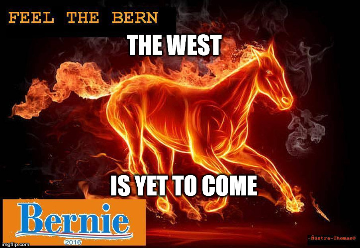 The West | THE WEST; IS YET TO COME | image tagged in bernie sanders,feel the bern,bernie | made w/ Imgflip meme maker