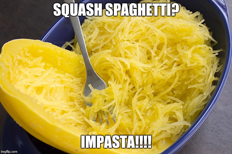 Squash spaghetti | SQUASH SPAGHETTI? IMPASTA!!!! | image tagged in memes,pasta | made w/ Imgflip meme maker