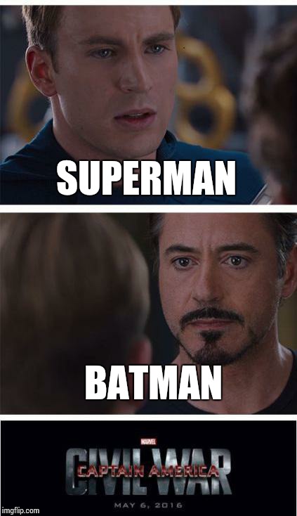 Marvel Civil War 1 | SUPERMAN; BATMAN | image tagged in memes,marvel civil war 1 | made w/ Imgflip meme maker