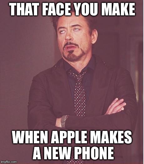 Face You Make Robert Downey Jr | THAT FACE YOU MAKE; WHEN APPLE MAKES A NEW PHONE | image tagged in memes,face you make robert downey jr | made w/ Imgflip meme maker