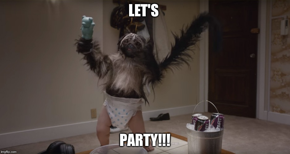 Puppy Monkey Baby | LET'S; PARTY!!! | image tagged in puppy monkey baby | made w/ Imgflip meme maker