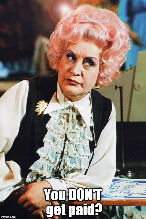 mrs slocombe | You DON'T get paid? | image tagged in mrs slocombe | made w/ Imgflip meme maker