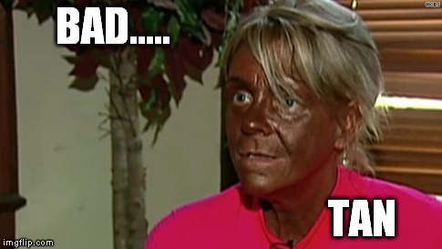 BAD..... TAN | made w/ Imgflip meme maker
