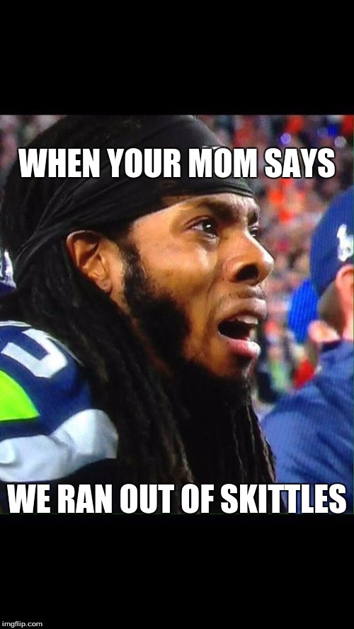 Bruh | WHEN YOUR MOM SAYS; WE RAN OUT OF SKITTLES | image tagged in bruh | made w/ Imgflip meme maker