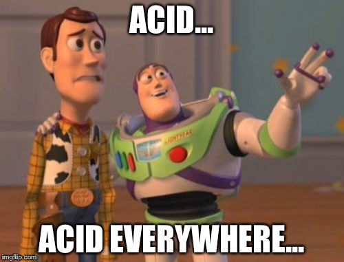 X, X Everywhere | ACID... ACID EVERYWHERE... | image tagged in memes,x x everywhere | made w/ Imgflip meme maker