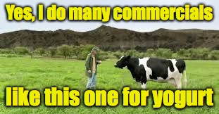 Yes, I do many commercials like this one for yogurt | made w/ Imgflip meme maker