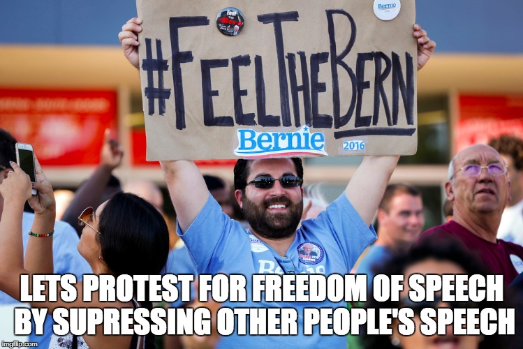 LETS PROTEST FOR FREEDOM OF SPEECH BY SUPRESSING OTHER PEOPLE'S SPEECH | made w/ Imgflip meme maker