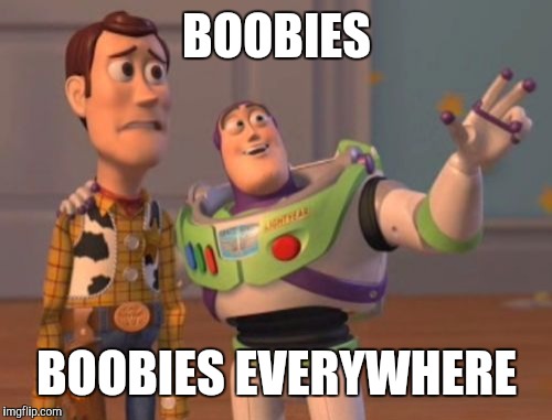 X, X Everywhere Meme | BOOBIES BOOBIES EVERYWHERE | image tagged in memes,x x everywhere | made w/ Imgflip meme maker