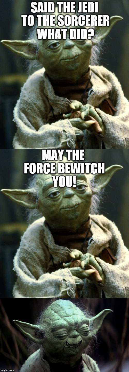 Bad puns, made there are. Said by Yoda it is.  | SAID THE JEDI TO THE SORCERER WHAT DID? MAY THE FORCE BEWITCH YOU! | image tagged in star wars yoda,yoda,yoda wisdom,bad pun dog | made w/ Imgflip meme maker