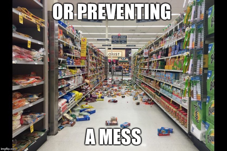 OR PREVENTING A MESS | made w/ Imgflip meme maker