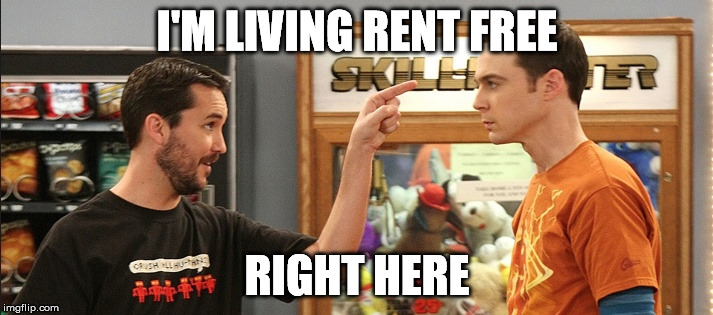 I'M LIVING RENT FREE RIGHT HERE | made w/ Imgflip meme maker