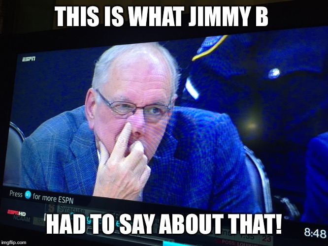 THIS IS WHAT JIMMY B HAD TO SAY ABOUT THAT! | made w/ Imgflip meme maker