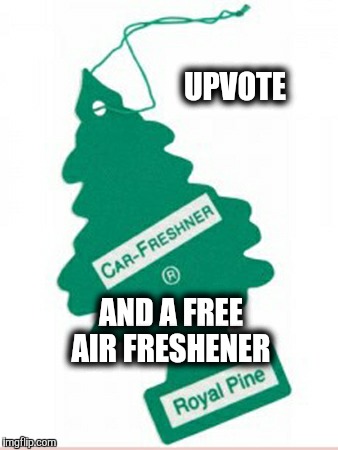 UPVOTE AND A FREE AIR FRESHENER | made w/ Imgflip meme maker