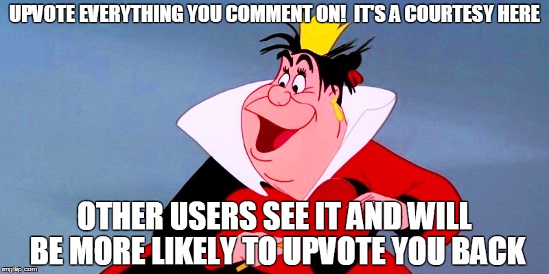 UPVOTE EVERYTHING YOU COMMENT ON!  IT'S A COURTESY HERE OTHER USERS SEE IT AND WILL BE MORE LIKELY TO UPVOTE YOU BACK | made w/ Imgflip meme maker
