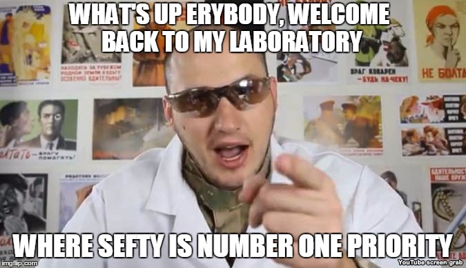 Comment if you don't think that CRAZYRUSSIANHACKER is the best Youtube channel out there! | WHAT'S UP ERYBODY, WELCOME BACK TO MY LABORATORY; WHERE SEFTY IS NUMBER ONE PRIORITY | image tagged in crazyrussianhcker,crazy russian hacker,russian,youtubers,youtube,laboratory | made w/ Imgflip meme maker