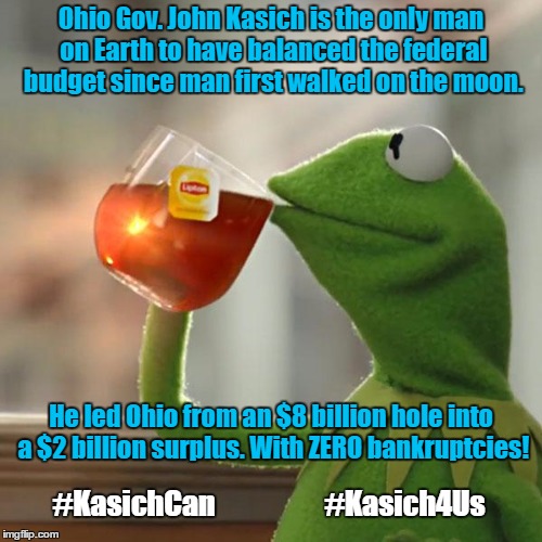 Kasich balances budgets! | Ohio Gov. John Kasich is the only man on Earth to have balanced the federal budget since man first walked on the moon. He led Ohio from an $8 billion hole into a $2 billion surplus. With ZERO bankruptcies! #KasichCan                   #Kasich4Us | image tagged in memes,but thats none of my business,kermit the frog,john kasich | made w/ Imgflip meme maker