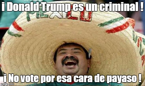 i Donald Trump es un criminal ! i No vote por esa cara de payaso ! | made w/ Imgflip meme maker