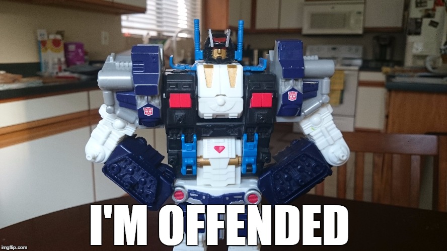 OFFENDED | I'M OFFENDED | image tagged in offended,transformers | made w/ Imgflip meme maker