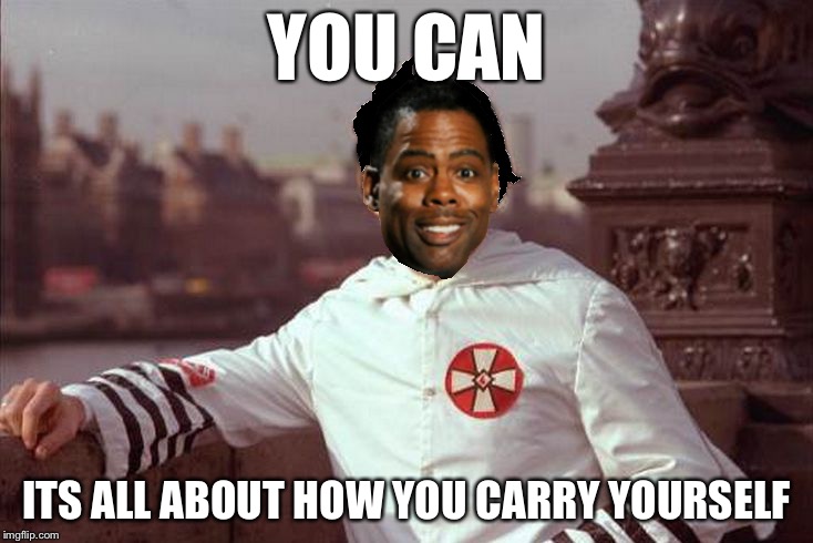 Chris Rock | YOU CAN ITS ALL ABOUT HOW YOU CARRY YOURSELF | image tagged in chris rock | made w/ Imgflip meme maker