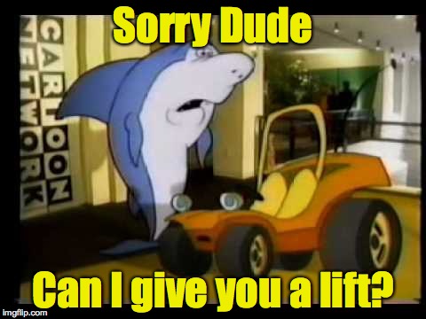 Sorry Dude Can I give you a lift? | made w/ Imgflip meme maker