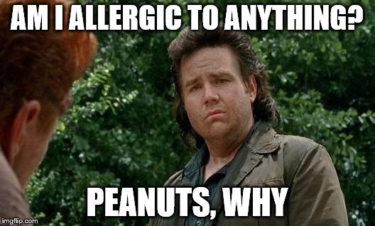 Eugene Knows Things |  AM I ALLERGIC TO ANYTHING? PEANUTS, WHY | image tagged in eugene knows things | made w/ Imgflip meme maker
