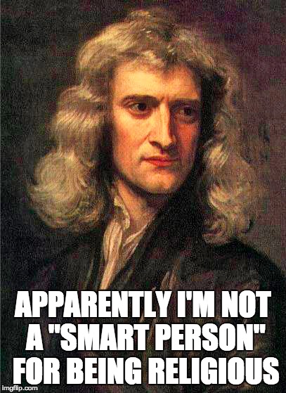 APPARENTLY I'M NOT A "SMART PERSON" FOR BEING RELIGIOUS | made w/ Imgflip meme maker