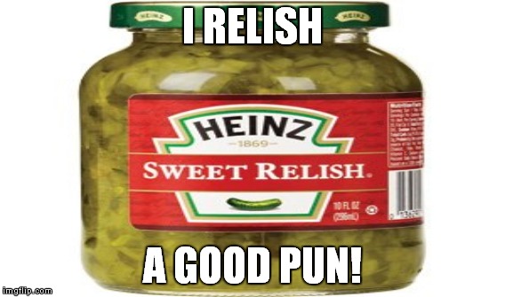 I RELISH A GOOD PUN! | made w/ Imgflip meme maker